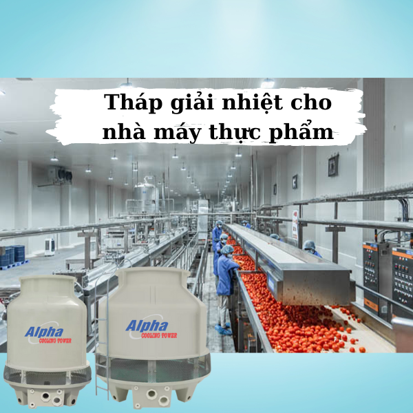 Tháp giải nhiệt cho nhà máy chế biến thực phẩm